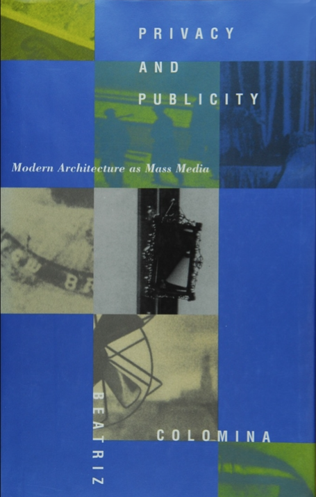 Privacy and Publicity, Modern Architecture as Mass Media, Beatriz Colomina © The MIT Press