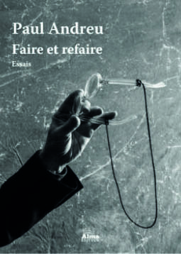 Faire et refaire, Paul Andreu, Alma Editeur, Paris, avril 2021 | © Alma Editeur